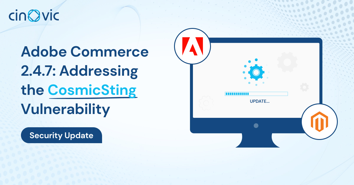 Adobe Commerce 2.4.7: Addressing the CosmicSting Vulnerability